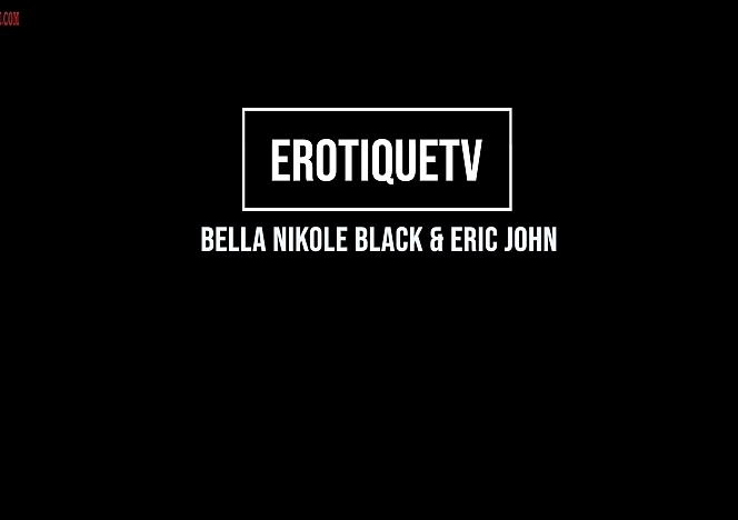 BellaNikoleBlack_EricJohn_ErotiqueTV