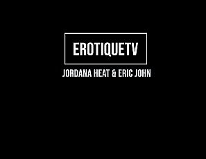 JordanaHeat_EricJohn_ErotiqueTV